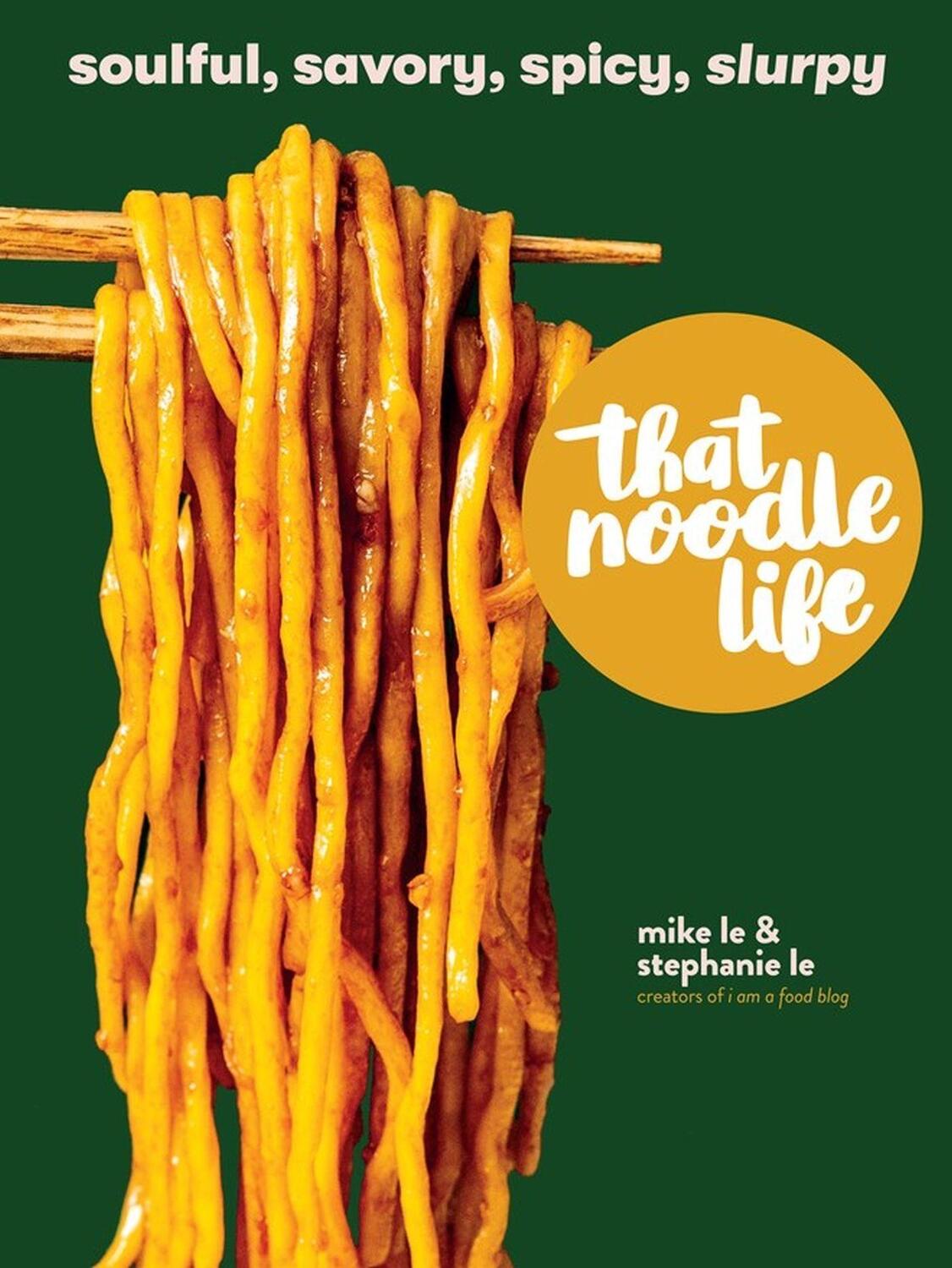Cover: 9781523505326 | That Noodle Life: Soulful, Savory, Spicy, Slurpy | Mike Le (u. a.)