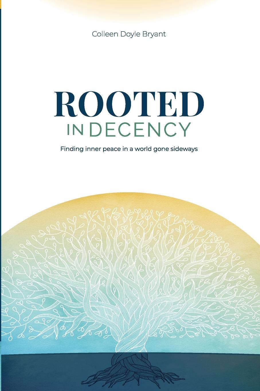 Cover: 9780984905669 | Rooted in Decency | Finding inner peace in a world gone sideways