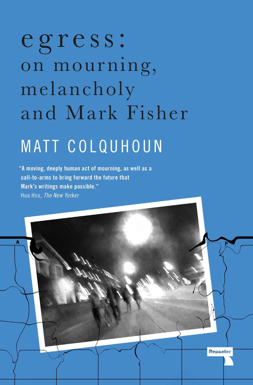 Cover: 9781912248872 | Egress | On Mourning, Melancholy and Mark Fisher | Matt Colquhoun