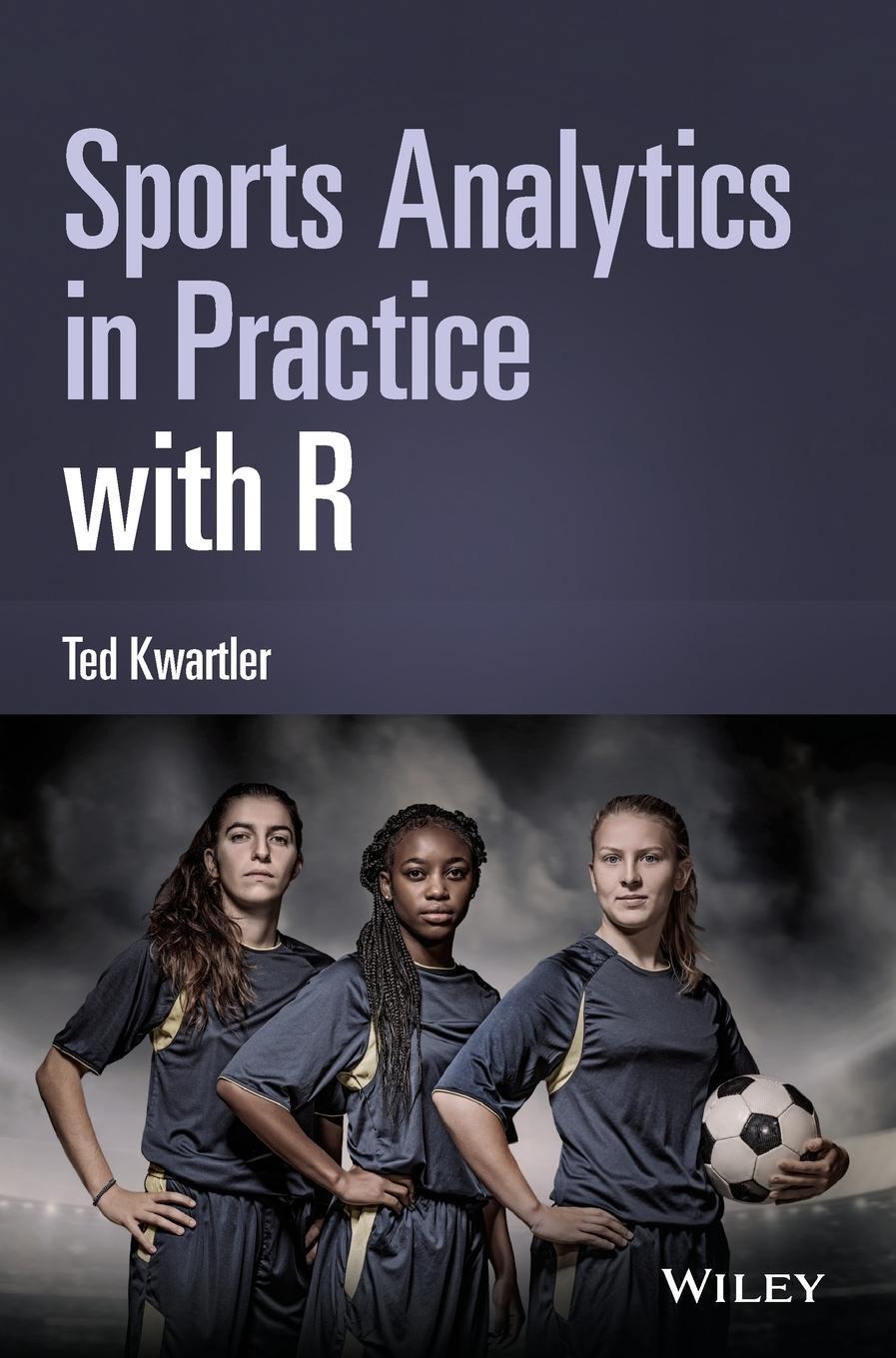 Cover: 9781119598077 | Sports Analytics in Practice with R | Ted Kwartler | Buch | 272 S.