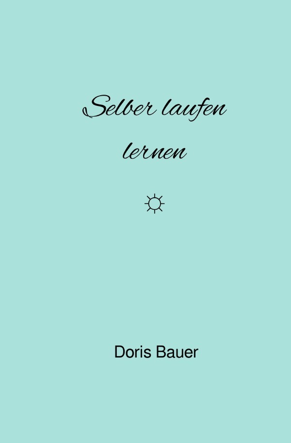 Cover: 9783756541492 | Selber laufen lernen | DE | Doris Bauer | Taschenbuch | epubli