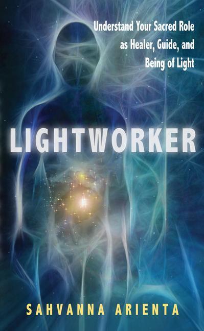 Cover: 9781601631886 | Lightworker: Understand Your Sacred Role as Healer, Guide, and...