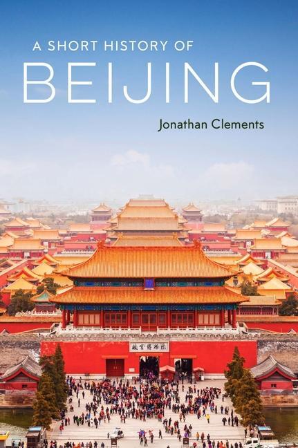 Cover: 9781913368463 | A Short History of Beijing | Jonathan Clements | Taschenbuch | 2022