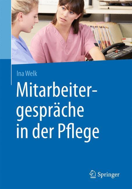 Cover: 9783662481004 | Mitarbeitergespräche in der Pflege | Ina Welk | Taschenbuch | Deutsch
