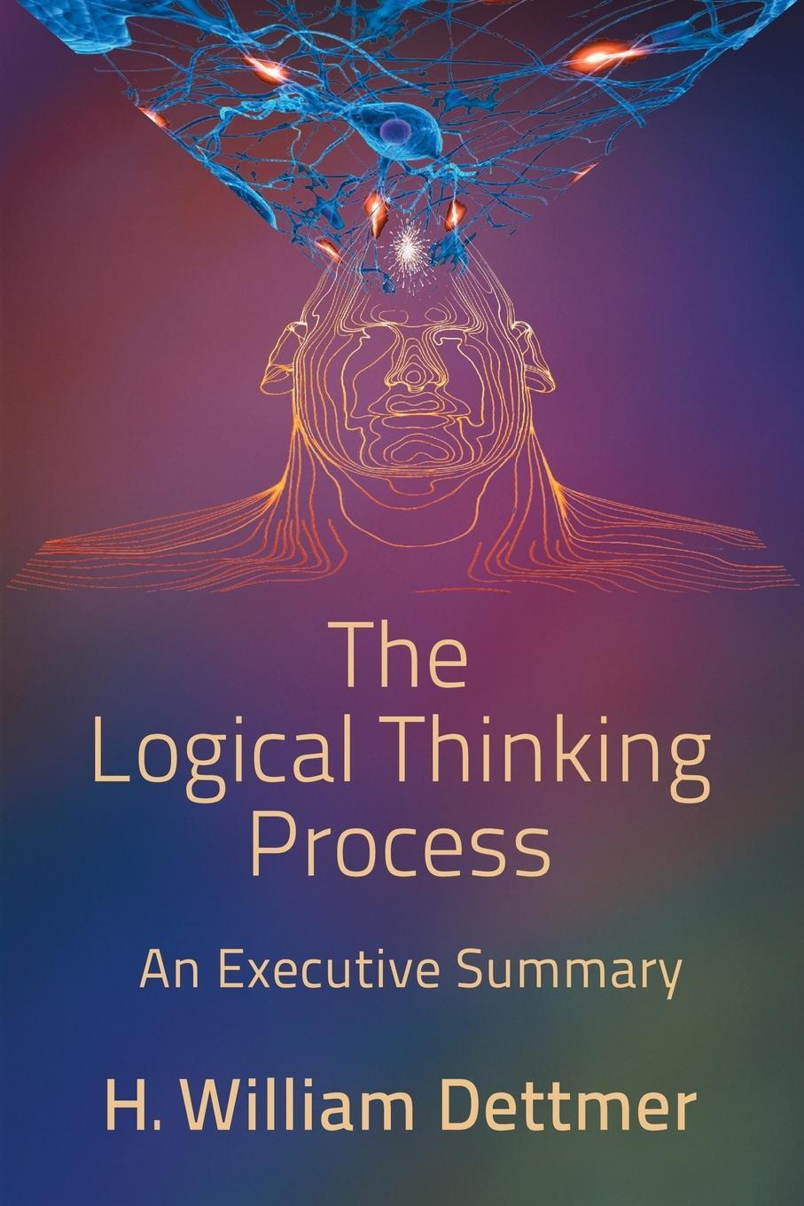 Cover: 9781947532496 | The Logical Thinking Process - An Executive Summary | Dettmer | Buch