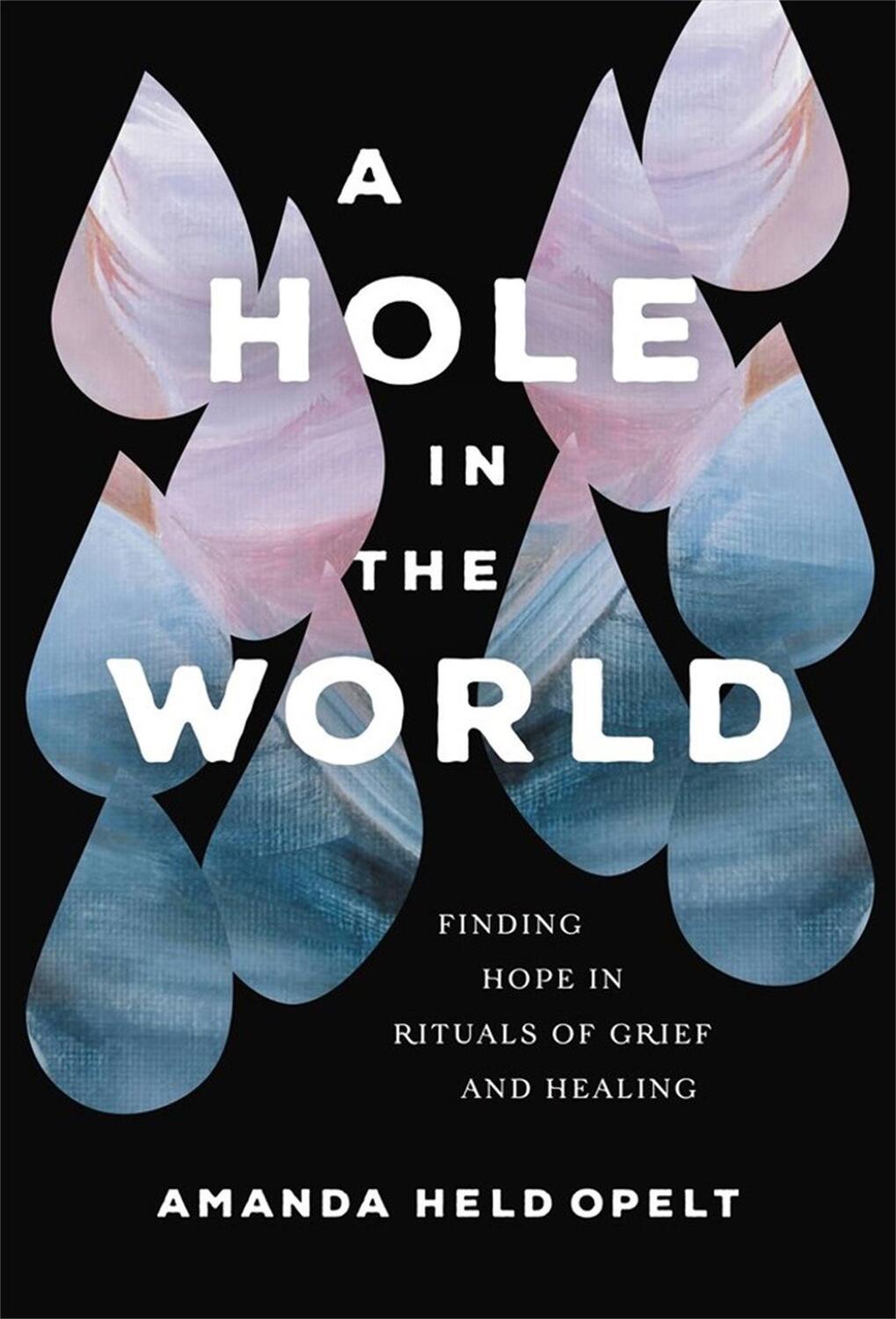 Cover: 9781546001898 | A Hole in the World | Finding Hope in Rituals of Grief and Healing