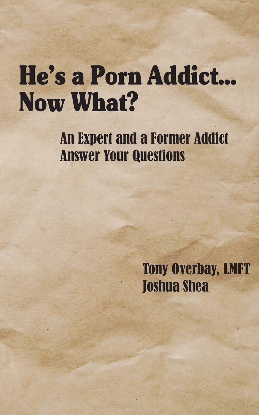 Cover: 9781950328031 | He's a Porn Addict...Now What? | Tony Overbay (u. a.) | Taschenbuch