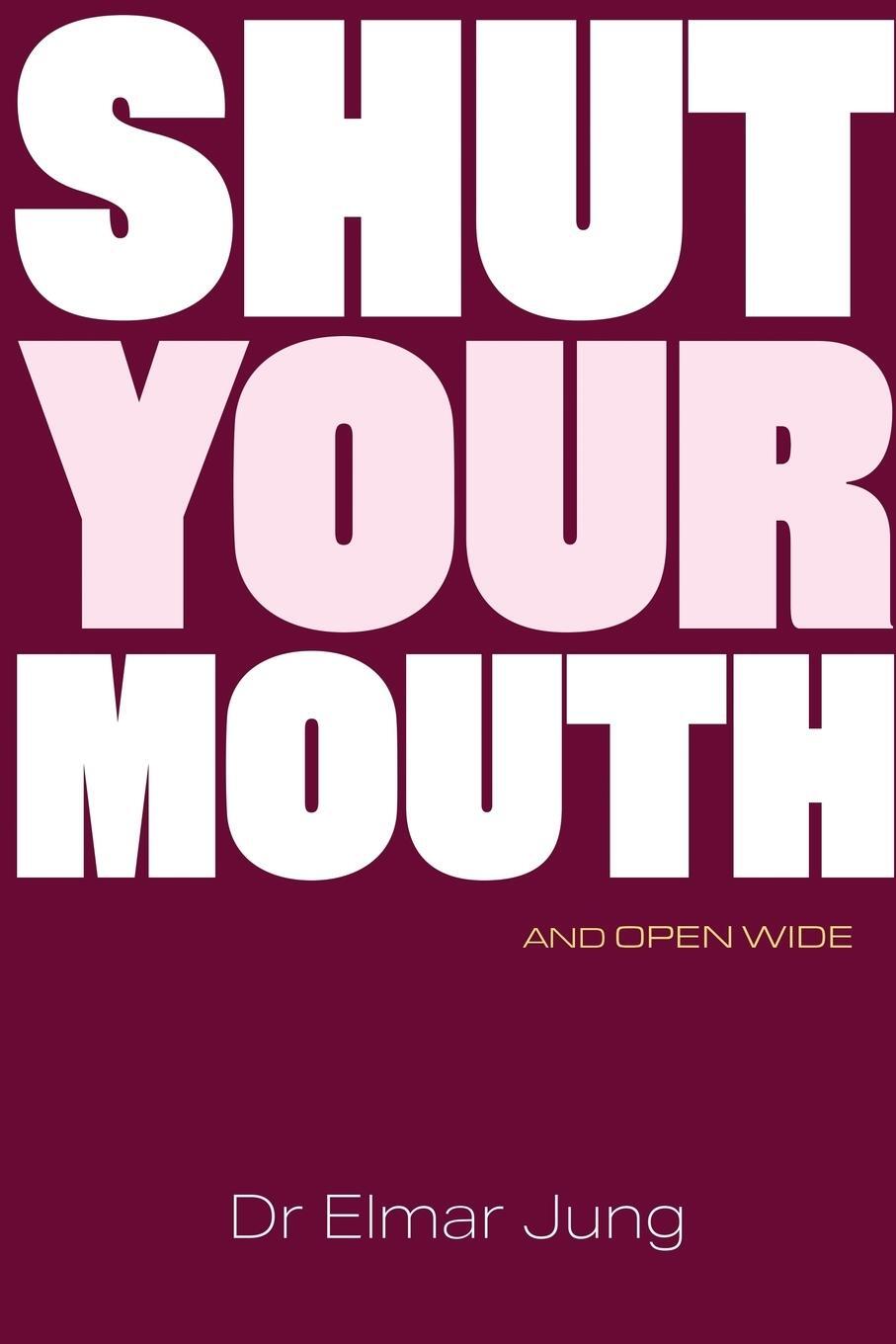 Cover: 9781907282911 | Shut Your Mouth and Open Wide | Elmar Jung | Taschenbuch | Paperback