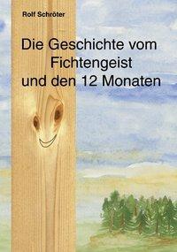 Cover: 9783831130573 | Die Geschichte vom Fichtengeist und den 12 Monaten | Rolf Schröter