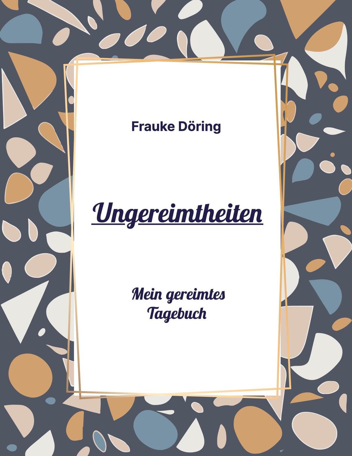 Cover: 9783757848286 | Ungereimtheiten | Mein gereimtes Tagebuch | Frauke Döring | Buch