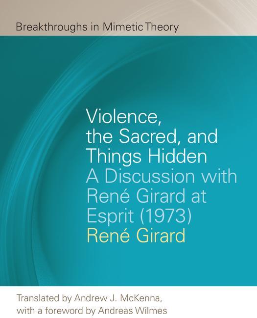 Cover: 9781611864069 | Violence, the Sacred, and Things Hidden: A Discussion with René...