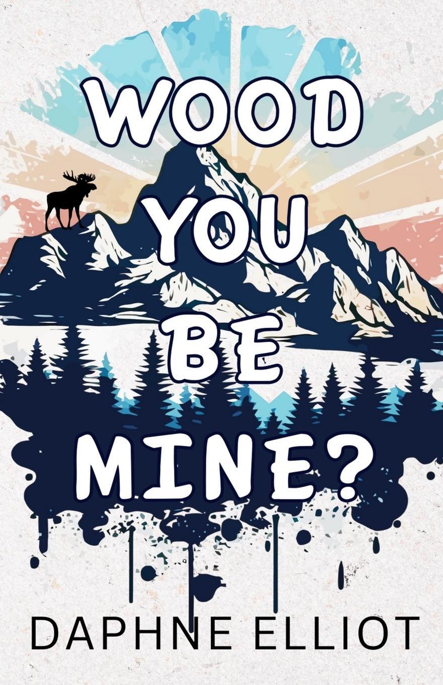 Cover: 9798987436561 | Wood You Be Mine? | Daphne Elliot | Taschenbuch | Lovewell Lumberjacks