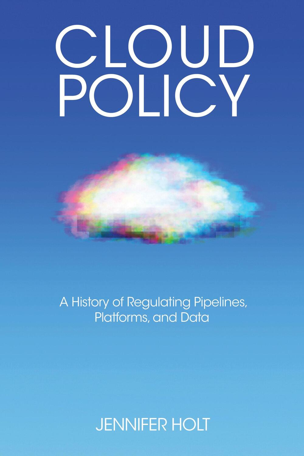 Cover: 9780262548069 | Cloud Policy | A History of Regulating Pipelines, Platforms, and Data