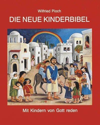 Cover: 9783760010229 | Die neue Kinderbibel | Mit Kindern von Gott reden | Wilfried Pioch