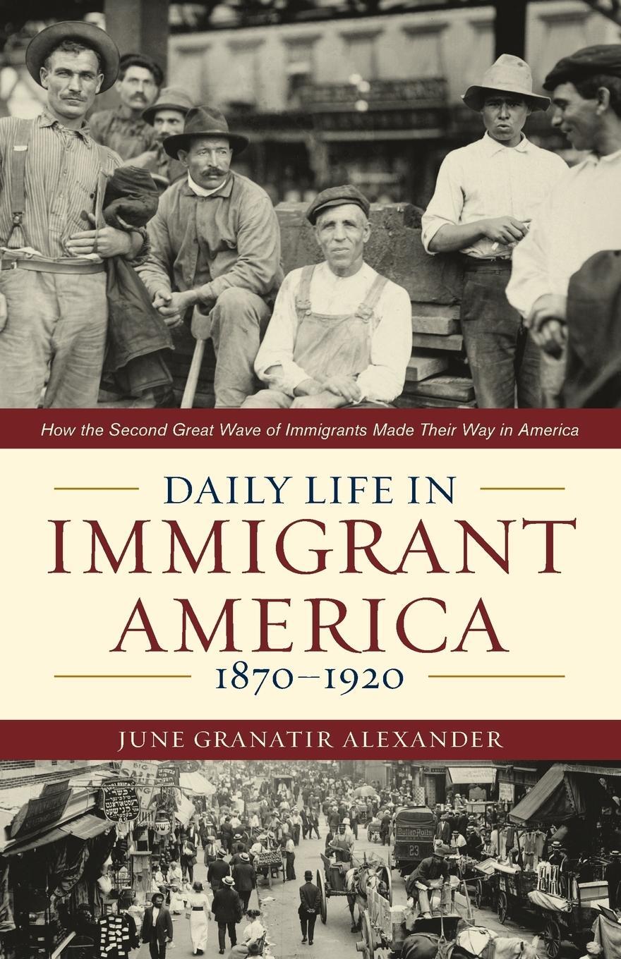 Cover: 9781566638302 | Daily Life in Immigrant America, 1870-1920 | June Granatir Alexander