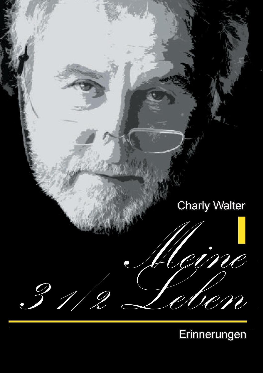 Cover: 9783738611281 | Meine 3 1/2 Leben | Erinnerungen | Charly Walter | Taschenbuch | 2015