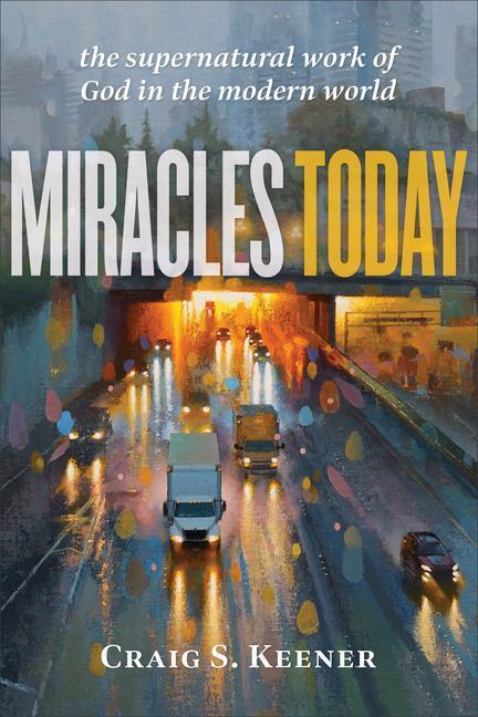 Cover: 9781540963833 | Miracles Today - The Supernatural Work of God in the Modern World