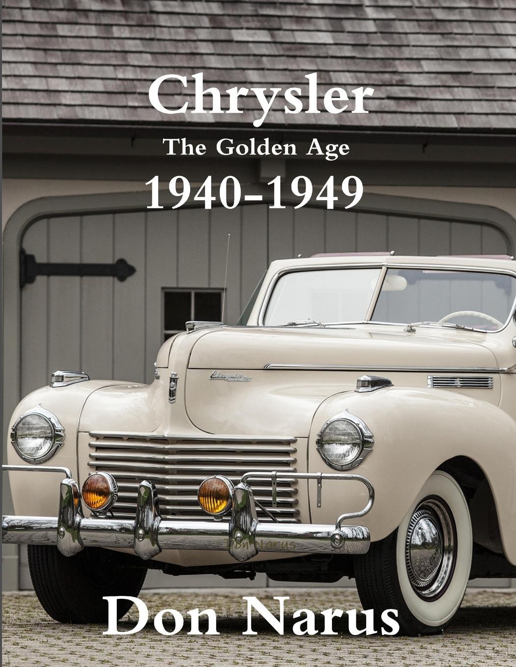 Cover: 9780578011219 | Chrysler- The Golden Age 1940-1949 | Don Narus | Taschenbuch | 2017