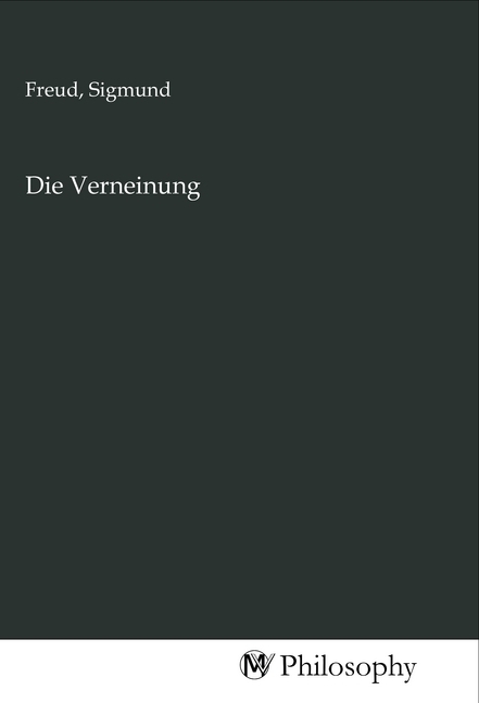 Cover: 9783968806624 | Die Verneinung | Sigmund Freud | Taschenbuch | Deutsch | MV-Philosophy