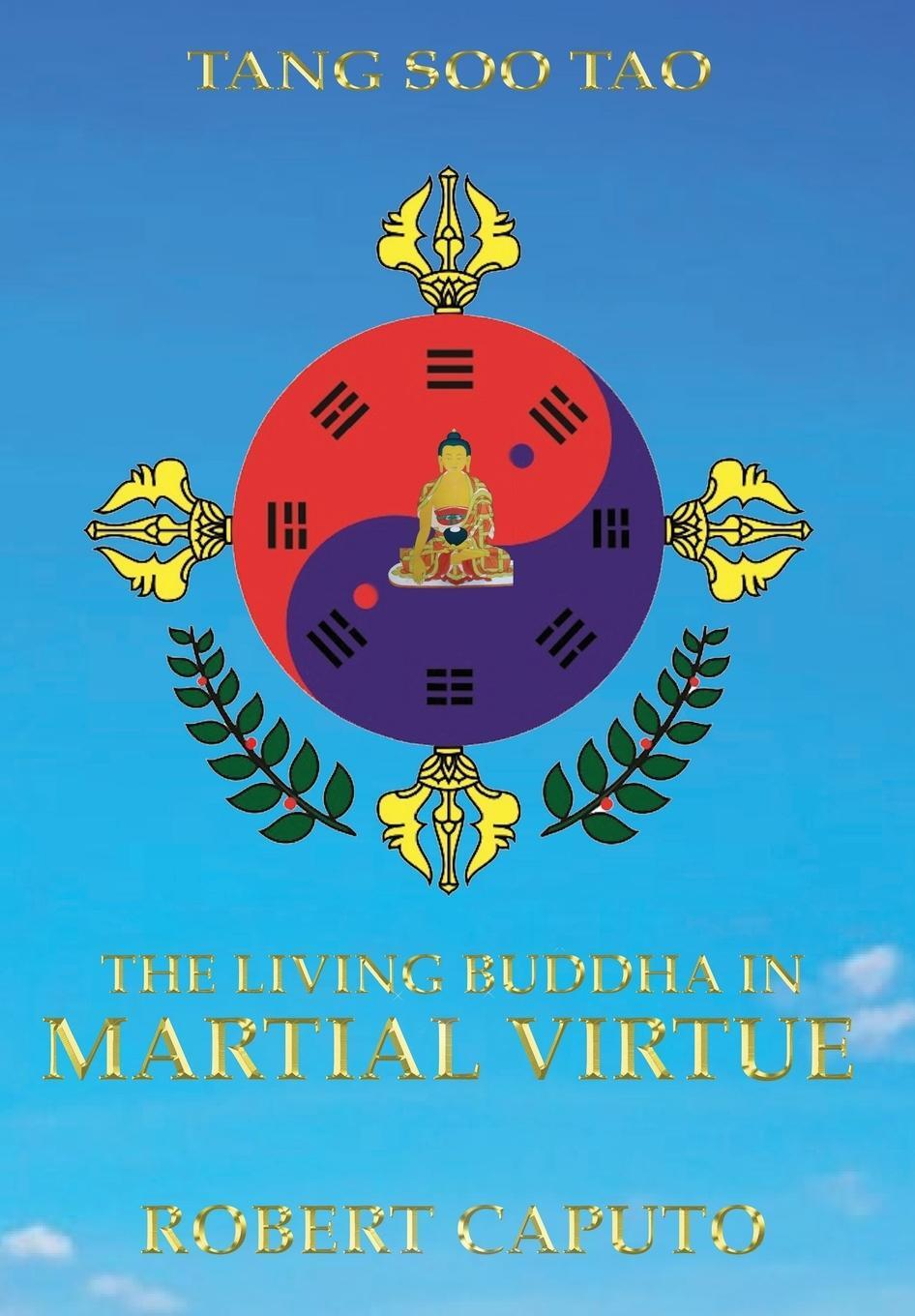 Cover: 9781914265556 | Tang Soo Tao | The Living Buddha In Martial Virtue | Robert Caputo