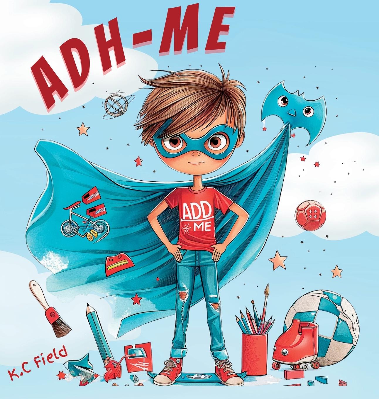 Cover: 9781763509610 | ADH-Me | Helping Kids Understand ADHD as a Superpower | K. C Field