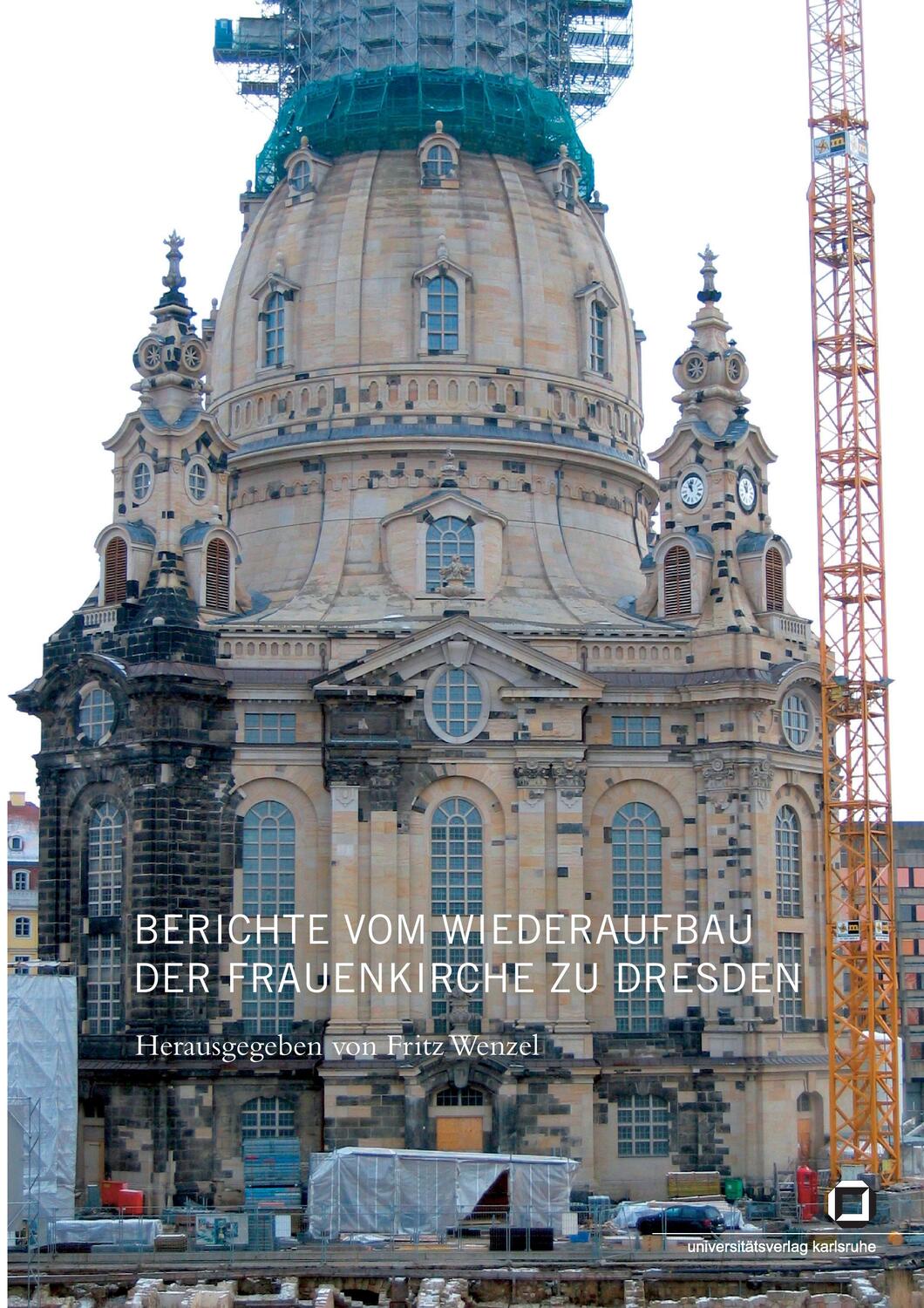 Cover: 9783866440906 | Berichte vom Wiederaufbau der Frauenkirche zu Dresden | Fritz Wenzel