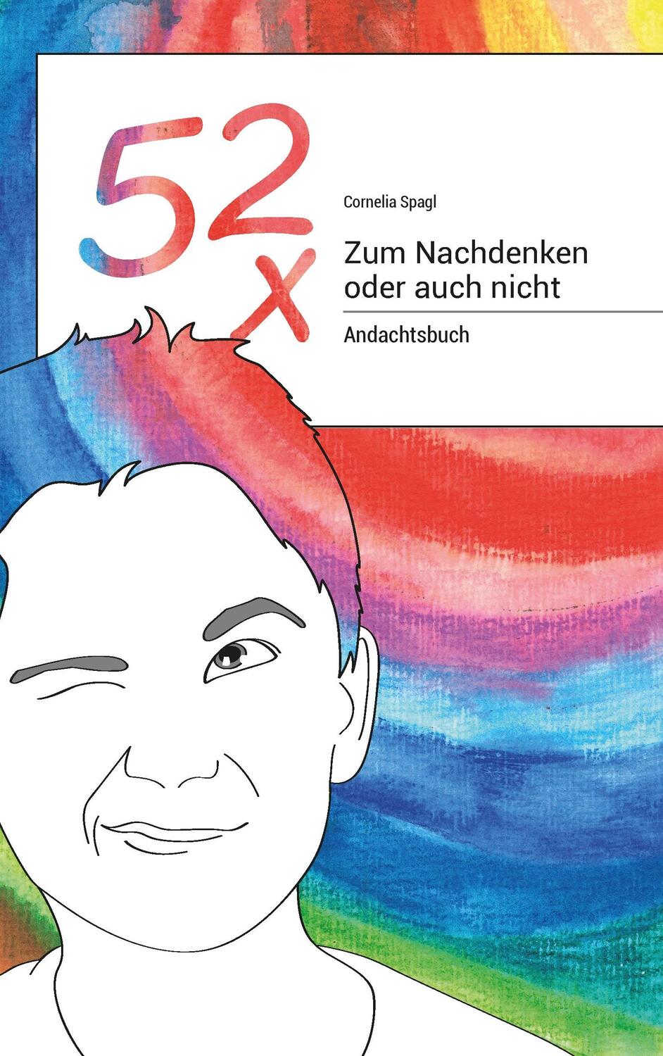 Cover: 9783738621198 | 52x Zum Nachdenken oder auch nicht | Andachtsbuch | Cornelia Spagl