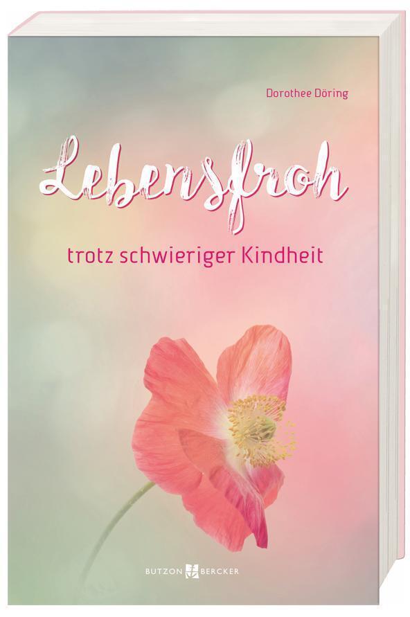 Cover: 9783766629463 | Lebensfroh trotz schwieriger Kindheit | Dorothee Döring | Taschenbuch