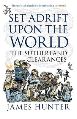 Cover: 9781839830303 | Set Adrift Upon the World | The Sutherland Clearances | James Hunter