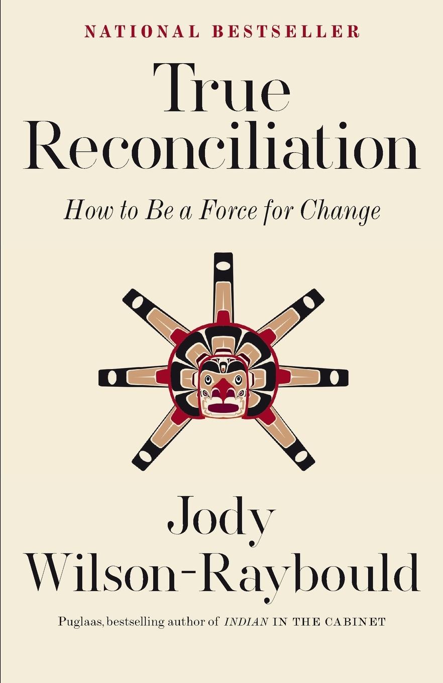 Cover: 9780771004407 | True Reconciliation | How to Be a Force for Change | Wilson-Raybould