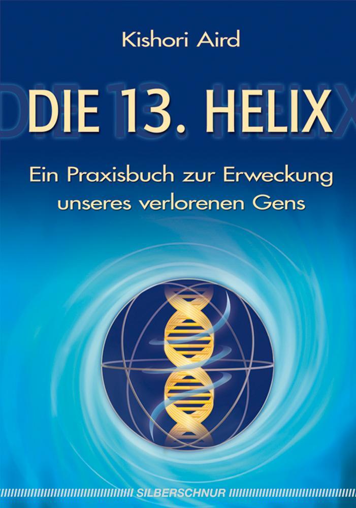 Cover: 9783898452908 | Die 13. Helix | Ein Praxisbuch zur Erweckung unseres verlorenen Gens