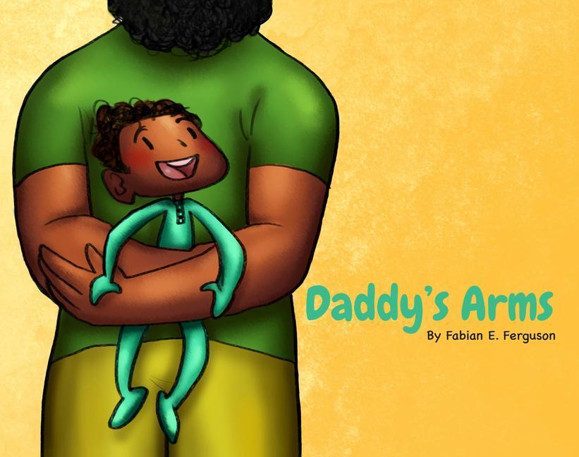 Cover: 9781736162125 | Daddy's Arms, board book | Fabian E. Ferguson | Buch | Papp-Bilderbuch