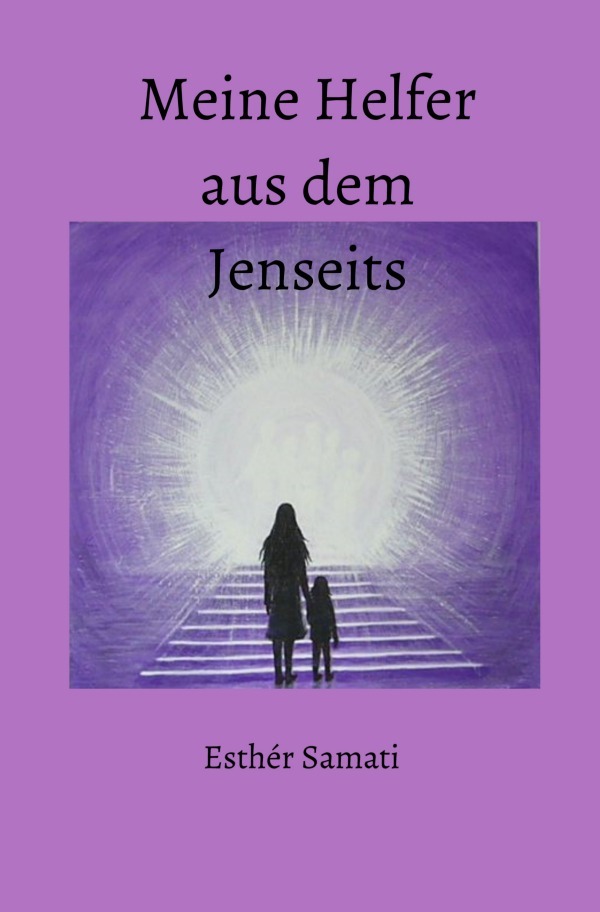 Cover: 9783754121023 | Meine Helfer aus dem Jenseits | Esthèr Samati | Taschenbuch | 144 S.