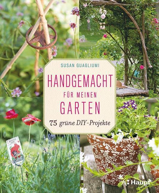 Cover: 9783258079516 | Handgemacht für meinen Garten | 75 grüne DIY-Projekte | Guagliumi