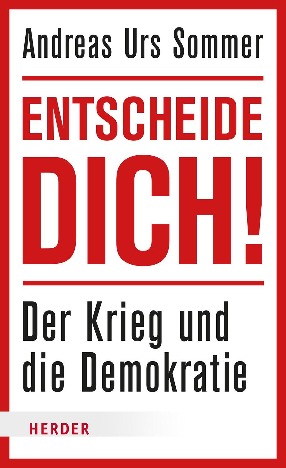 Cover: 9783451394379 | Entscheide dich! | Der Krieg und die Demokratie | Andreas Urs Sommer