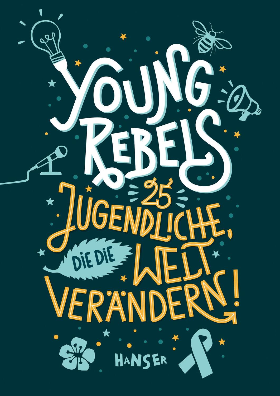 Cover: 9783446266407 | Young Rebels | 25 Jugendliche, die die Welt verändern! | Buch | 190 S.