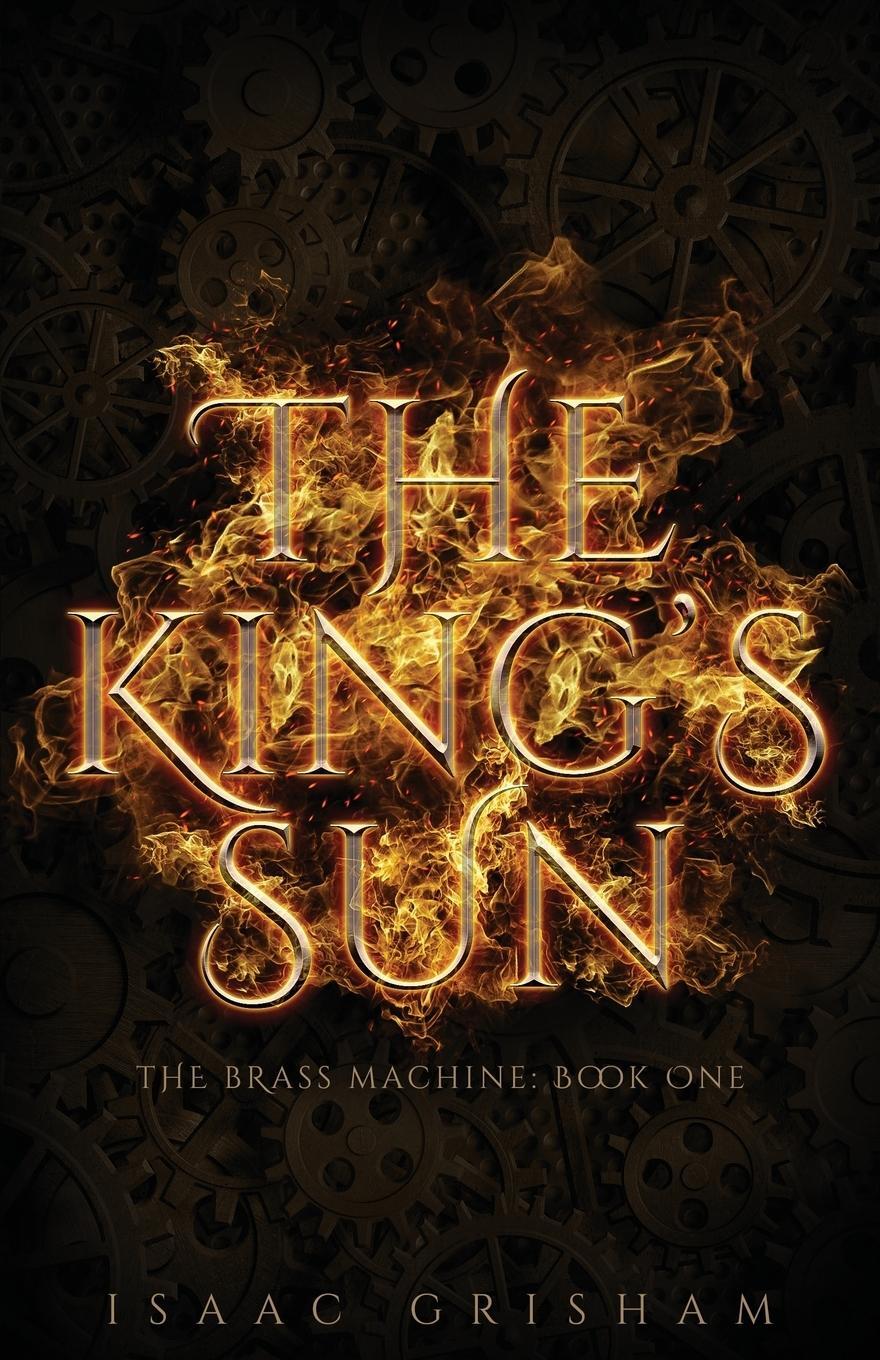 Cover: 9781732140615 | The King's Sun | The Brass Machine: Book One | Isaac Grisham | Buch