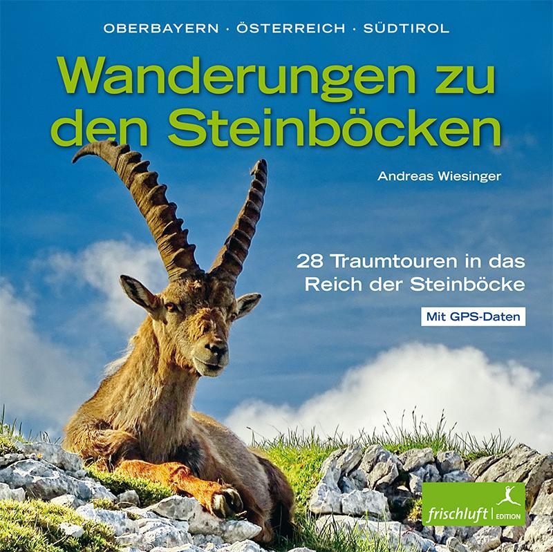 Cover: 9783945419038 | Wanderungen zu den Steinböcken | Oberbayern, Österreich, Südtirol