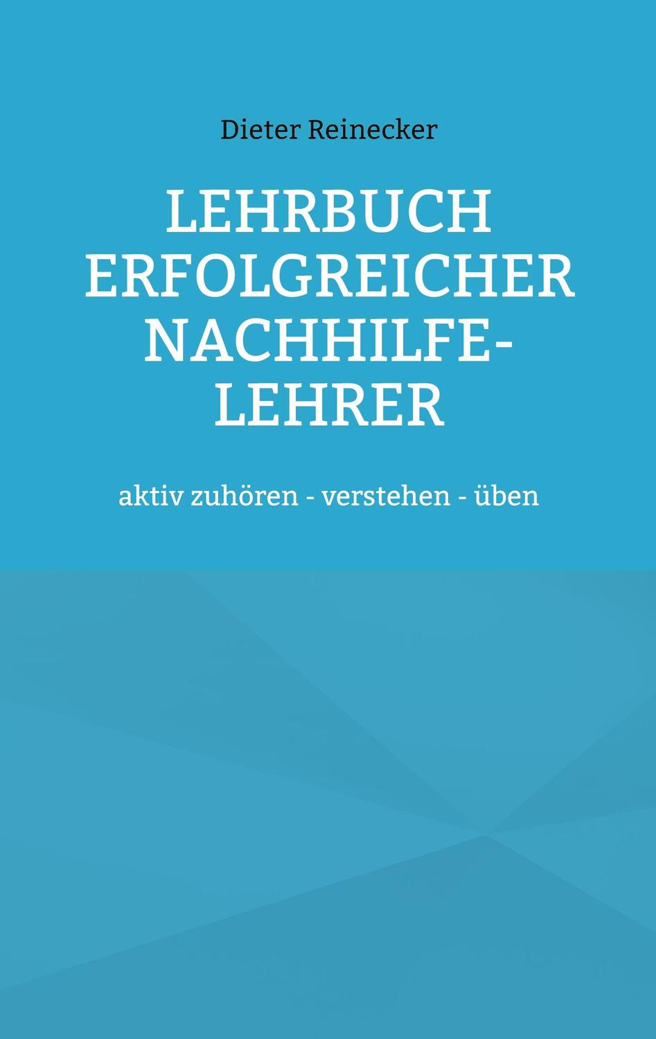 Cover: 9783754327449 | Lehrbuch erfolgreicher Nachhilfe-Lehrer | Dieter Reinecker | Buch