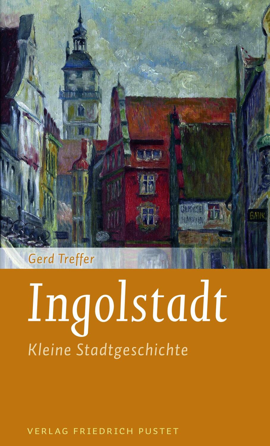 Cover: 9783791729671 | Ingolstadt | Kleine Stadtgeschichte | Gerd Treffer | Taschenbuch