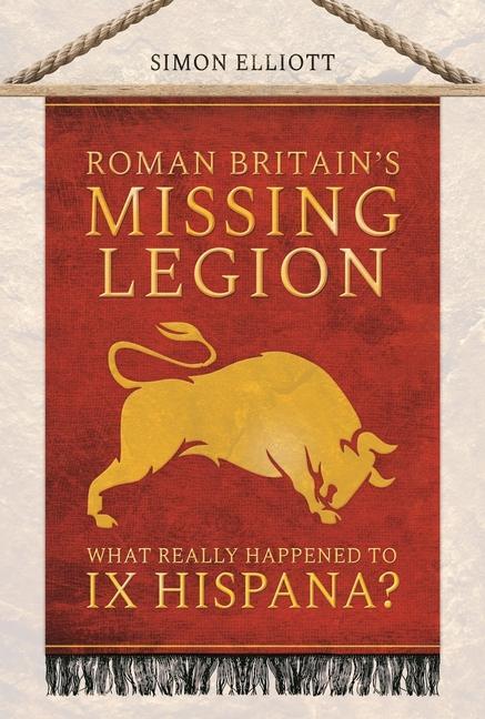 Cover: 9781399006965 | Roman Britain's Missing Legion | What Really Happened to IX Hispana?