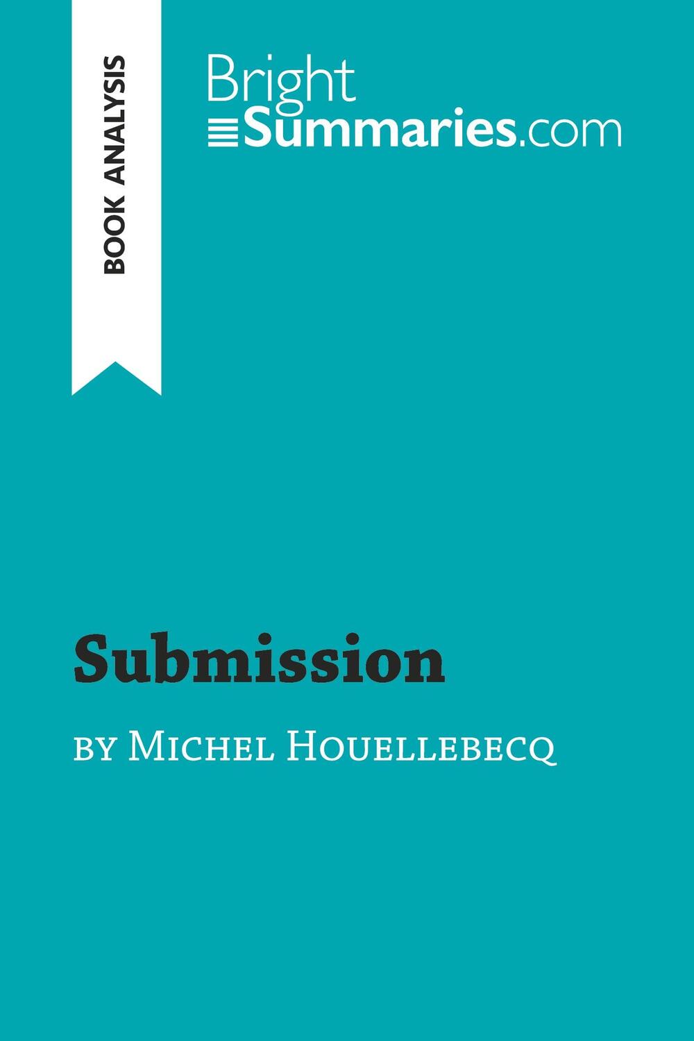 Cover: 9782806287656 | Submission by Michel Houellebecq (Book Analysis) | Bright Summaries