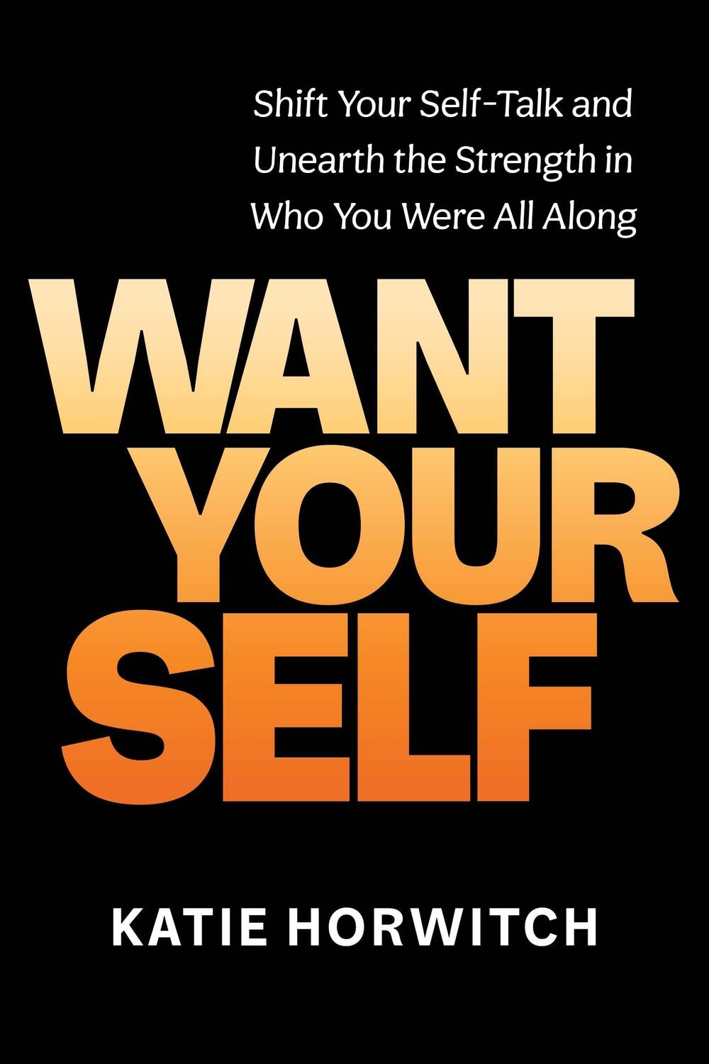 Autor: 9781649630742 | Want Your Self | Katie Horwitch | Buch | Gebunden | 2023
