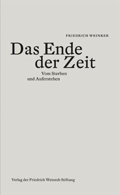 Cover: 9783905783728 | Das Ende der Zeit | Vom Sterben und Auferstehen | Friedrich Weinreb
