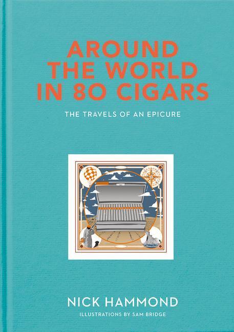 Cover: 9781910453681 | Around the World in 80 Cigars | Travels of an Epicure | Nick Hammond