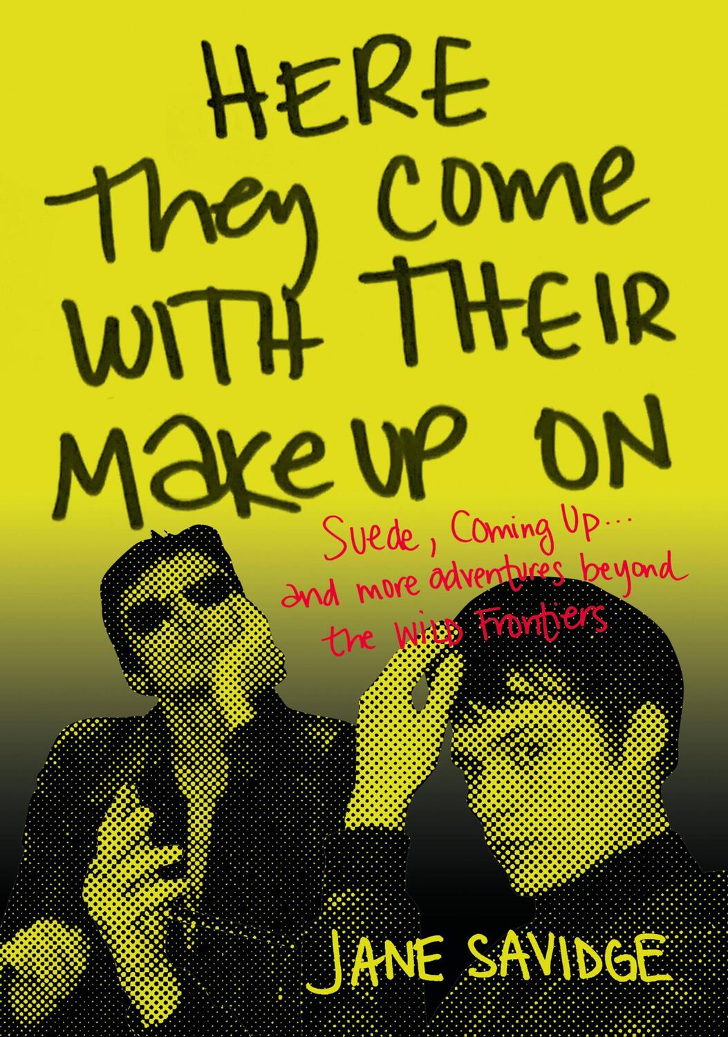 Cover: 9781911036890 | Here They Come with Their Makeup on: Suede, Coming Up . . . and...