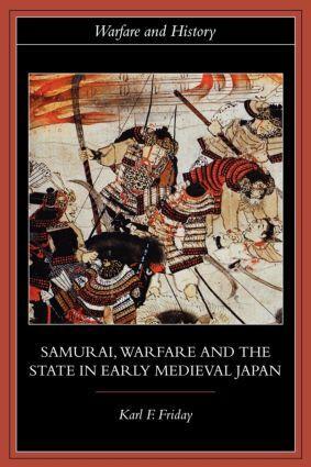 Cover: 9780415329637 | Samurai, Warfare and the State in Early Medieval Japan | Karl F Friday