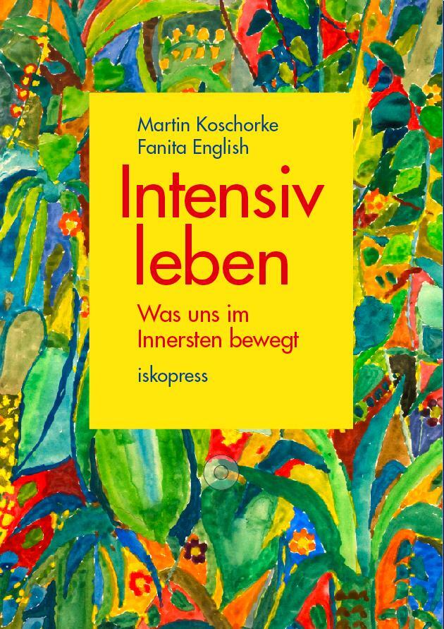 Cover: 9783894034436 | Intensiv leben | Was uns im Innersten bewegt | Koschorke (u. a.)