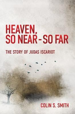 Cover: 9781527100916 | Heaven, So Near - So Far | The Story of Judas Iscariot | Smith | Buch