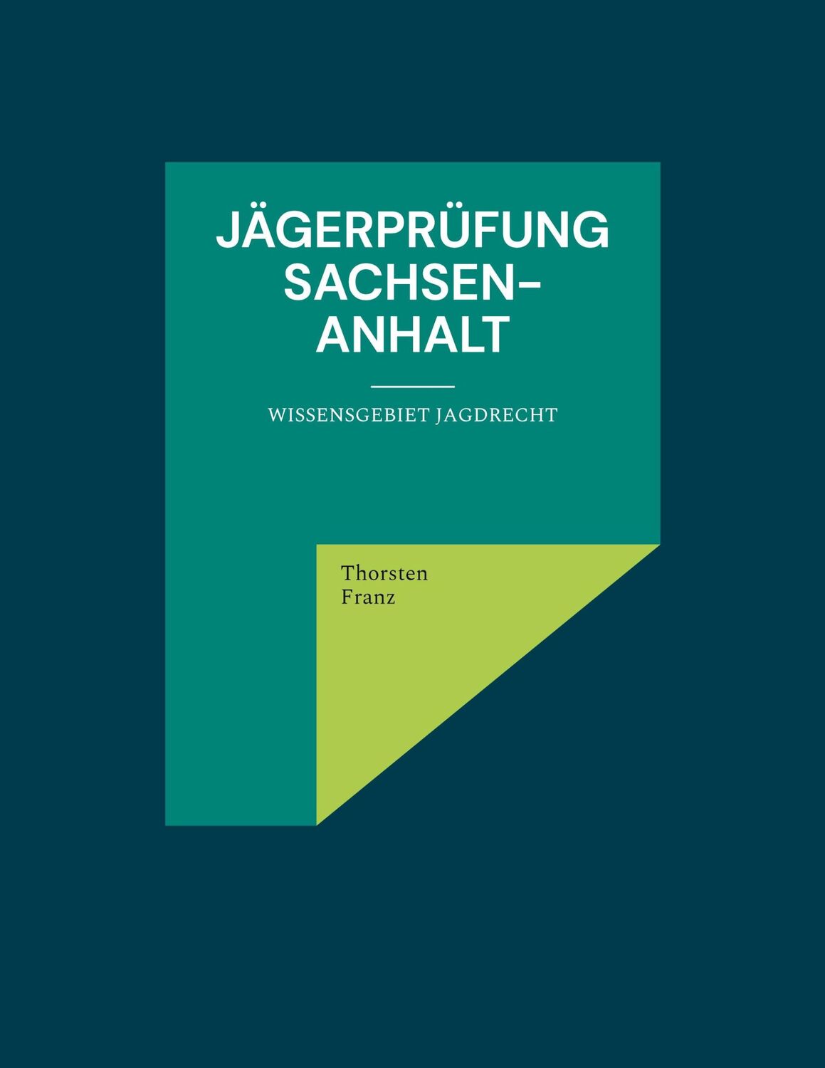 Cover: 9783755748427 | Jägerprüfung Sachsen-Anhalt | Wissensgebiet Jagdrecht | Thorsten Franz